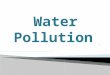   Water pollution is the contamination of water bodies such as rivers, lakes, oceans and groundwater.  This occurs when pollutants are discharged