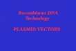 Recombinant DNA Technology PLASMID VECTORS. Cloning into a Plasmid