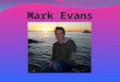 Mark Evans. I am from Fishguard in Wales. I went to University in the Lake District in England. I was a teacher in London for 6 years. I have been teaching