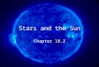 Stars and the Sun Chapter 18.2. Objectives Describe the basic structure and properties of stars Explain how the composition and surface temperatures of