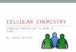 CELLULAR CHEMISTRY Chemicals Matter—You’re Made of Them! By: Heidi Hisrich