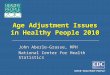 Age Adjustment Issues in Healthy People 2010 John Aberle-Grasse, MPH National Center for Health Statistics