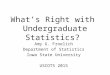 What’s Right with Undergraduate Statistics? Amy G. Froelich Department of Statistics Iowa State University USCOTS 2015