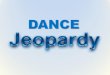 DANCE JEOPARDY DANCE Jeopardy is a team based quiz best suited to groups of 3 or more individuals This quiz reviews DANCE behaviors and coding strategies