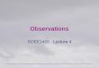 Observations SOEE1400 : Lecture 4. SOEE1400 : Meteorology and Forecasting2 Sources of Data Surface-based measurements –Surface observations –Radiosondes