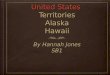 United States Territories Alaska Hawaii By Hannah Jones SB1 SB1