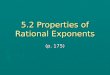5.2 Properties of Rational Exponents (p. 175). Learning Objectives I will be able to… ► Write Expressions in Radical Form ► Write Expressions in Rational