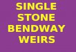 SINGLE STONE BENDWAY WEIRS. SINGLE STONE BENDWAY WEIRS (SSBW) follow all design rules for Bendway Weirs, but are typically constructed of just one very