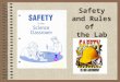 Safety and Rules of the Lab. Safety Symbols Know safety symbols. They appear in your laboratory activities. They will alert you to possible dangers. They