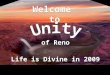 Welcome to of Reno Life is Divine in 2009. LoV Unity Ministry of Reno is a spiritual community centered in God, fostering spiritual growth, inner strength,
