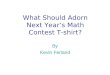 What Should Adorn Next Year’s Math Contest T-shirt? By Kevin Ferland