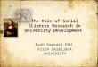 The Role of Social Sciences Research in University Development Dyah Hapsari ENH FISIP SRIWIJAYA UNIVERSITY Dyah Hapsari ENH FISIP SRIWIJAYA UNIVERSITY