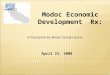 April 23, 2008 A Prescription for Modoc County’s Future Modoc Economic Development Rx: