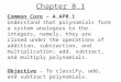 Chapter 8.1 Common Core – A.APR.1 Understand that polynomials form a system analogous to the integers, namely, they are closed under the operations of