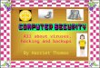 All about viruses, hacking and backups By Harriet Thomas
