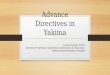 Advance Directives in Yakima Laurie Oswalt, M.Div. Director of Spiritual Care/Ethics and End-of-Life Education Yakima Valley Memorial Hospital