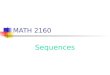 MATH 2160 Sequences. Arithmetic Sequences The difference between any two consecutive terms is always the same. Examples: 1, 2, 3, … 1, 3, 5, 7, … 5, 10,