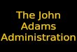 The John Adams Administration. Adams & Jefferson