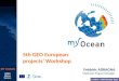 GMES Marine Service MY OCEAN 5th GEO European projects’ Workshop Frédéric ADRAGNA MyOcean Project Manager London – 8/9 February 2011