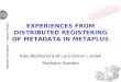 EXPERIENCES FROM DISTRIBUTED REGISTERING OF METADATA IN METAPLUS Klas Blomqvist and Lars-Göran Lundell Statistics Sweden