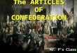 The ARTICLES OF CONFEDERATION Mr. P’s Class ANY NOTES IN YELLOW ARE MAIN POINTS AND GO IN THE LEFT COLUMN OF YOUR NOTES