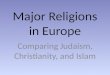 Major Religions in Europe Comparing Judaism, Christianity, and Islam