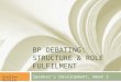 BP DEBATING: STRUCTURE & ROLE FULFILMENT Speaker’s Development, Week 2 Karolien Michiels