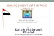 MANAGEMENT OF THYROID CANCER By Salah Mabruok Khalaf South Egypt Cancer Institute 2012 Local seminar Medical Oncology department