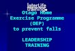 Otago Home Exercise Programme (OEP) to prevent falls LEADERSHIP TRAINING