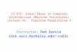 CS 61C: Great Ideas in Computer Architecture (Machine Structures) Lecture 32: Pipeline Parallelism 3 Instructor: Dan Garcia inst.eecs.Berkeley.edu/~cs61c