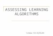 ASSESSING LEARNING ALGORITHMS Yılmaz KILIÇASLAN. Assessing the performance of the learning algorithm A learning algorithm is good if it produces hypotheses