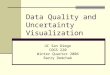 Data Quality and Uncertainty Visualization UC San Diego COGS 220 Winter Quarter 2006 Barry Demchak