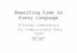 Rewriting Code in Every Language Strategy Combinators for Compositional Data Types James Koppel MIT CSAIL