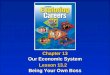 Chapter 13 Our Economic System Chapter 13 Our Economic System Lesson 13.2 Being Your Own Boss Lesson 13.2 Being Your Own Boss