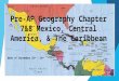Pre-AP Geography Chapter 7&8 Mexico, Central America, & The Caribbean Week of September 22 nd – 26 th