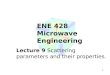 1 ENE 428 Microwave Engineering Lecture 9 Scattering parameters and their properties