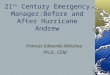 21 st Century Emergency Manager:Before and After Hurricane Andrew Frances Edwards-Winslow, Ph.D., CEM