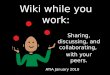 Wiki while you work: Sharing, discussing, and collaborating, with your peers. ATIA January 2010