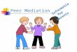 Peer Mediation Information for Parents. Conflict is an inescapable and essential part of life, diversity and change. Successful conflict resolution is