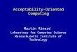 Acceptability-Oriented Computing Martin Rinard Laboratory for Computer Science Massachusetts Institute of Technology
