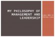 Libr 204-11 Ashley Luna MY PHILOSOPHY OF MANAGEMENT AND LEADERSHIP