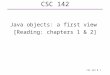 CSC 142 B 1 CSC 142 Java objects: a first view [Reading: chapters 1 & 2]