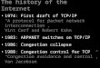 The history of the Internet 1974: First draft of TCP/IP “A protocol for packet network interconnection”, Vint Cerf and Robert Kahn 1983: ARPANET switches
