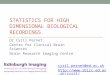 STATISTICS FOR HIGH DIMENSIONAL BIOLOGICAL RECORDINGS Dr Cyril Pernet, Centre for Clinical Brain Sciences Brain Research Imaging Centre cyril.pernet@ed.ac.uk