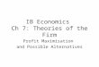 IB Economics Ch 7: Theories of the Firm Profit Maximisation and Possible Alternatives