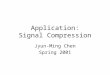 Application: Signal Compression Jyun-Ming Chen Spring 2001