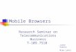 Mobile Browsers Research Seminar on Telecommunications Business T-109.7510 Janne Hakola Mika Lahti