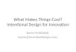 What Makes Things Cool? Intentional Design for Innovation Karen Holtzblatt karen@incontextdesign.com