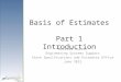 Basis of Estimates Part 1 Introduction Melissa Hollis Engineering Systems Support State Specifications and Estimates Office June 2012