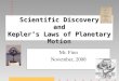 Scientific Discovery and Kepler’s Laws of Planetary Motion Mr. Finn November, 2008